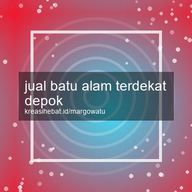 Jual Batu Alam Terdekat Depok