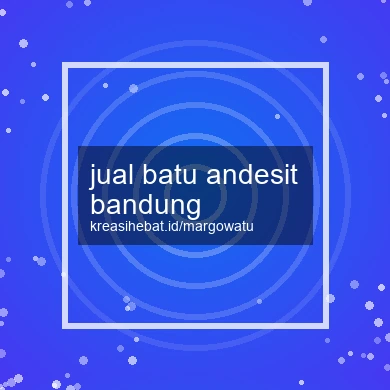 Jual Batu Andesit Bandung