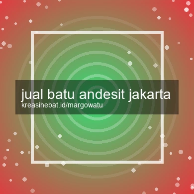 Jual Batu Andesit Jakarta