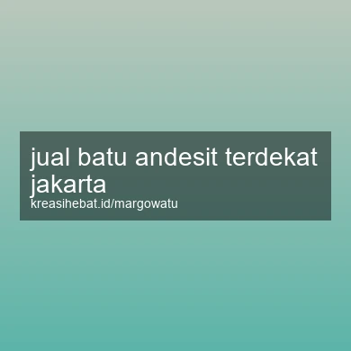 Jual Batu Andesit Terdekat Jakarta