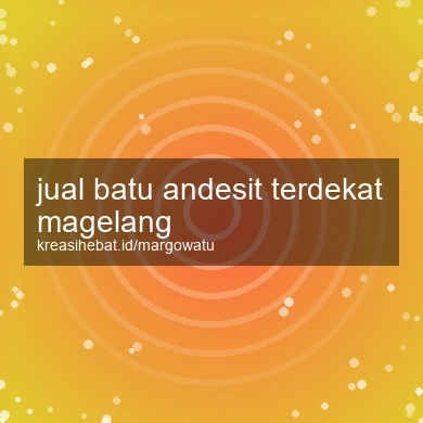 Jual Batu Andesit Terdekat Magelang