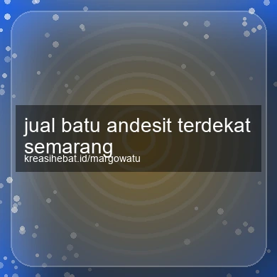 Jual Batu Andesit Terdekat Semarang