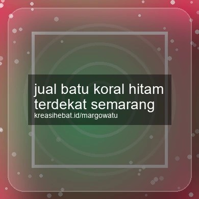 Jual Batu Koral Hitam Terdekat Semarang