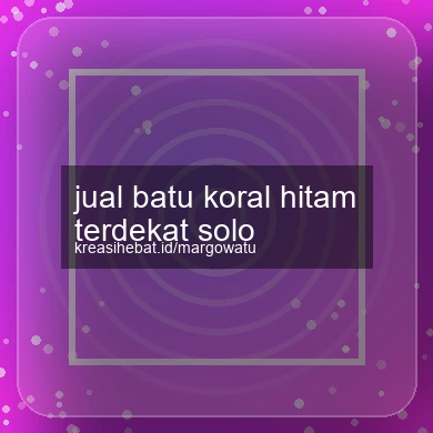 Jual Batu Koral Hitam Terdekat Solo