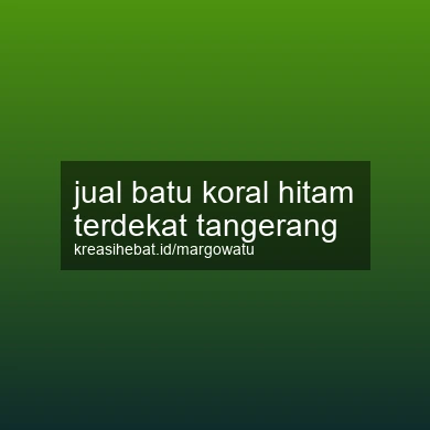 Jual Batu Koral Hitam Terdekat Tangerang