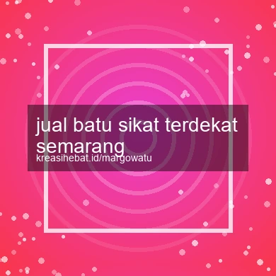 Jual Batu Sikat Terdekat Semarang