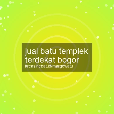 Jual Batu Templek Terdekat Bogor