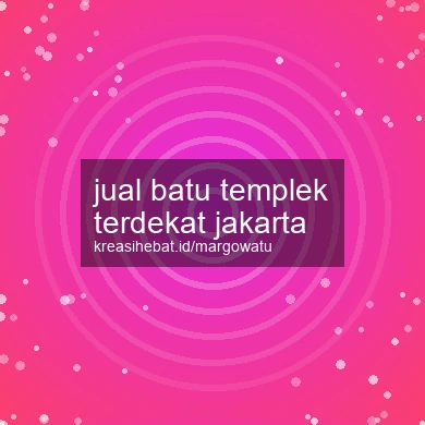 Jual Batu Templek Terdekat Jakarta