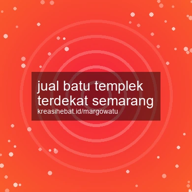 Jual Batu Templek Terdekat Semarang