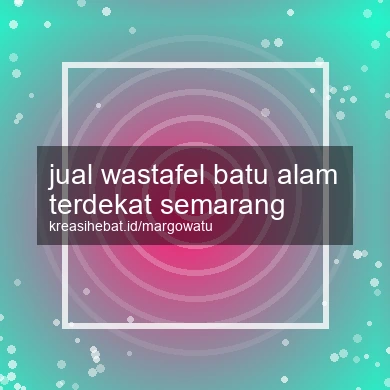 Jual Wastafel Batu Alam Terdekat Semarang