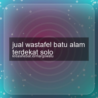 Jual Wastafel Batu Alam Terdekat Solo