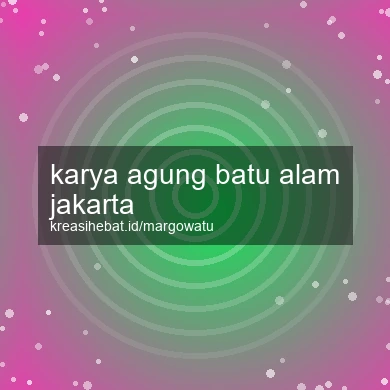 Karya Agung Batu Alam Jakarta