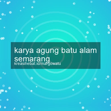 Karya Agung Batu Alam Semarang