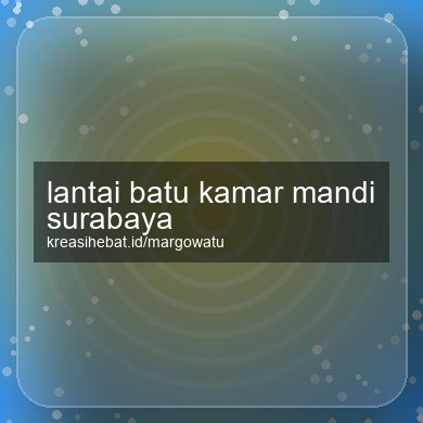Lantai Batu Kamar Mandi Surabaya