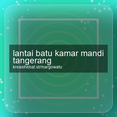 Lantai Batu Kamar Mandi Tangerang