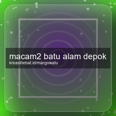 Macam2 Batu Alam Depok