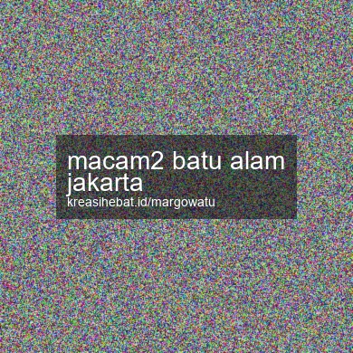 Macam2 Batu Alam Jakarta