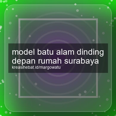 Model Batu Alam Dinding Depan Rumah Surabaya