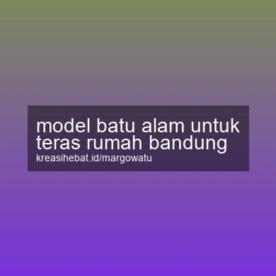 Model Batu Alam Untuk Teras Rumah Bandung