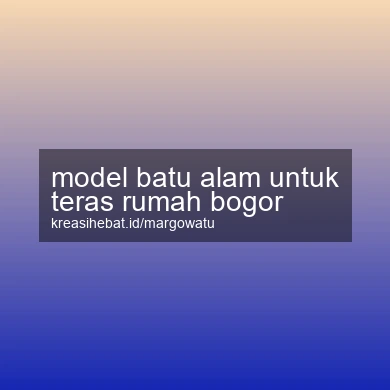 Model Batu Alam Untuk Teras Rumah Bogor