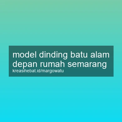 Model Dinding Batu Alam Depan Rumah Semarang