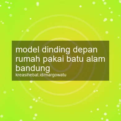 Model Dinding Depan Rumah Pakai Batu Alam Bandung