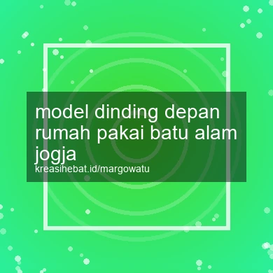 Model Dinding Depan Rumah Pakai Batu Alam Jogja