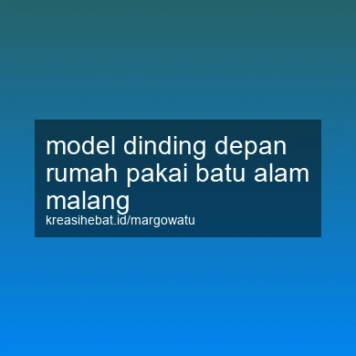 Model Dinding Depan Rumah Pakai Batu Alam Malang