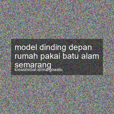 Model Dinding Depan Rumah Pakai Batu Alam Semarang