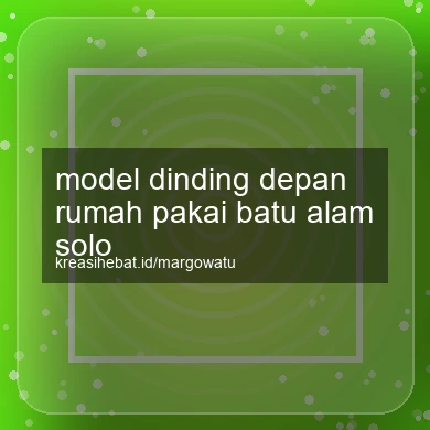Model Dinding Depan Rumah Pakai Batu Alam Solo