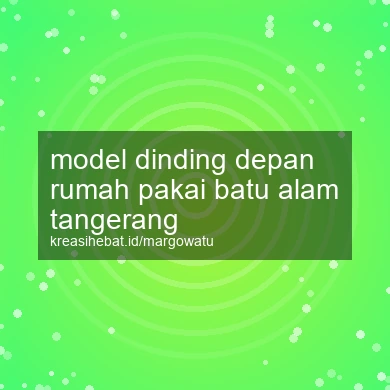 Model Dinding Depan Rumah Pakai Batu Alam Tangerang