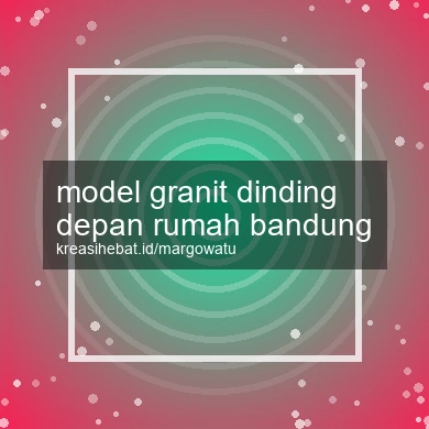 Model Granit Dinding Depan Rumah Bandung