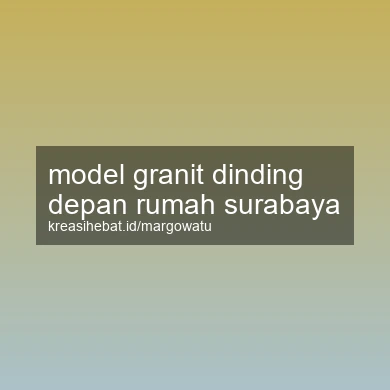 Model Granit Dinding Depan Rumah Surabaya