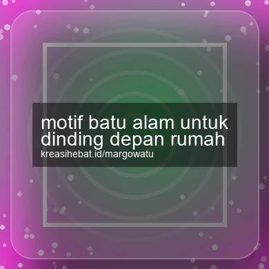 Motif Batu Alam Untuk Dinding Depan Rumah