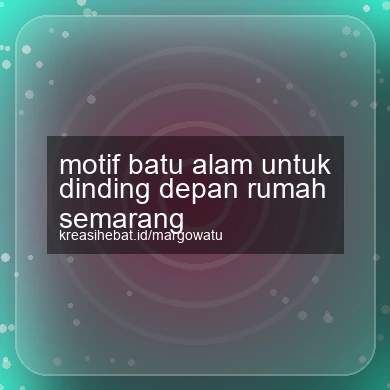 Motif Batu Alam Untuk Dinding Depan Rumah Semarang