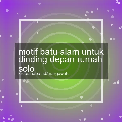 Motif Batu Alam Untuk Dinding Depan Rumah Solo