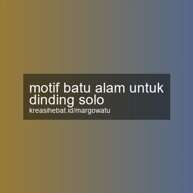 Motif Batu Alam Untuk Dinding Solo