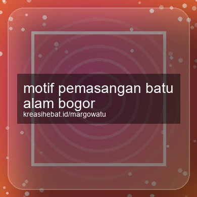 Motif Pemasangan Batu Alam Bogor