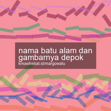 Nama Batu Alam Dan Gambarnya Depok