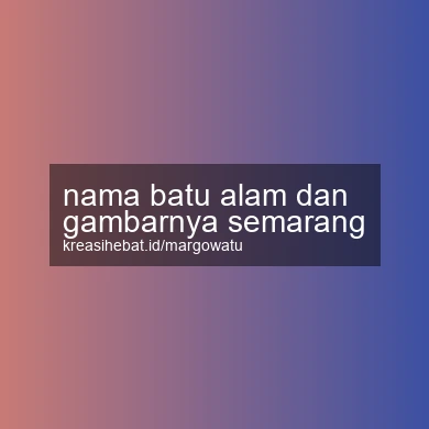 Nama Batu Alam Dan Gambarnya Semarang