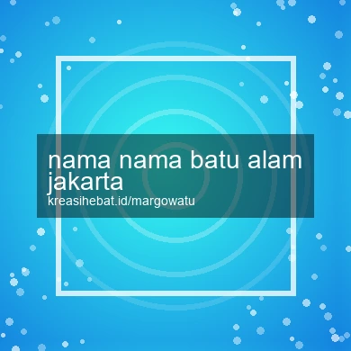 Nama Nama Batu Alam Jakarta