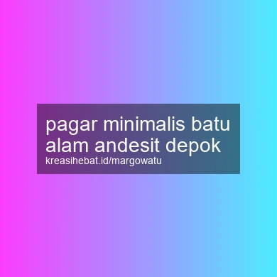 Pagar Minimalis Batu Alam Andesit Depok