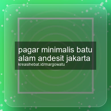 Pagar Minimalis Batu Alam Andesit Jakarta