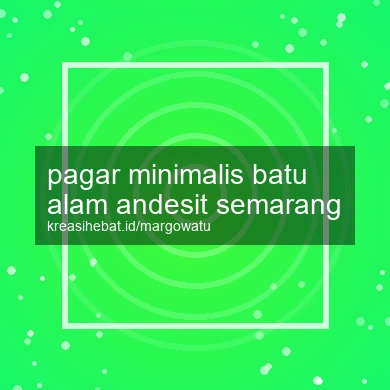Pagar Minimalis Batu Alam Andesit Semarang