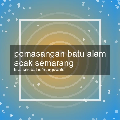 Pemasangan Batu Alam Acak Semarang