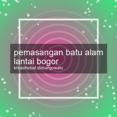 Pemasangan Batu Alam Lantai Bogor