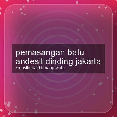 Pemasangan Batu Andesit Dinding Jakarta