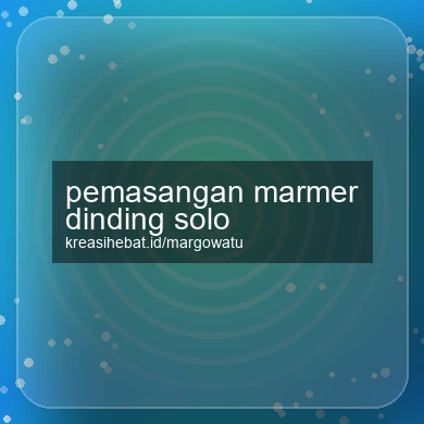 Pemasangan Marmer Dinding Solo