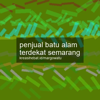 Penjual Batu Alam Terdekat Semarang