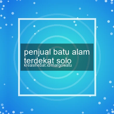 Penjual Batu Alam Terdekat Solo